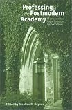 Haynes, Stephen R.: Professing in the Postmodern Academy: Faculty and the Future of Church-Related Colleges