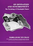 Franz, Marie-Louise Von: On Divination and Synchronicity: The Psychology of Meaningful Chance. Originally Presented As Lectures at the C.G. Jung Institute, Zurich Franz, Marie-Louise Von: On Divination and Synchronicity: The Psychology of Meaningful Chance. Originally Presented As Lectures at the C.G. Jung Institute, Zurich