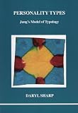 Sharp, Daryl: Personality Types: Jung's Model of Typology Sharp, Daryl: Personality Types: Jung's Model of Typology