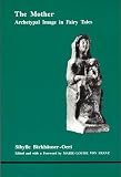 Birkhauser-Oeri, Sibylle: The Mother: Archetypal Image in Fairytales Birkhauser-Oeri, Sibylle: The Mother: Archetypal Image in Fairytales