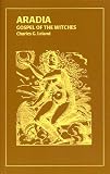 Leland, Charles G.: Aradia: Gospel of the Witches Leland, Charles G.: Aradia: Gospel of the Witches