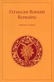 Leland, Charles G.: Etruscan Roman Remains Leland, Charles G.: Etruscan Roman Remains