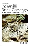 Guide to Indian Rock Carvings of the Pacific Northwest Coast (0919654347) by Hill, Beth Hill, Beth: Guide to Indian Rock Carvings of the Pacific Northwest Coast
