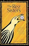 The Rez Sisters: A Play in Two Acts (092007944X) by Highway, Tomson Highway, Tomson: The Rez Sisters: A Play in Two Acts