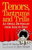 Barber, David W.: Tenors, Tantrums and Trills: An Opera Dictionary from Aida to Zzzz