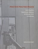 Scott Sorli: Practice Practise Praxis: Serial Repetition, Organizational Behavior And Strategic Action in Architecture