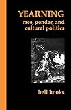 Hooks, Bell: Yearning: Race, Gender, and Cultural Politics