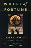 Swift, Jamie: Wheel of Fortune: Work and Life in the Age of Falling Expectations Swift, Jamie: Wheel of Fortune: Work and Life in the Age of Falling Expectations