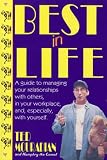 Mouradian, Ted: Best in Life: A Guide to Managing Your Relationships With Others, in Your Workplace And, Especially, With Yourself