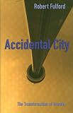 Fulford, Robert: Accidental City: The Transformation of Toronto Fulford, Robert: Accidental City: The Transformation of Toronto