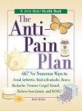 Chillot, Rick: The Anti-Pain Plan: 467 No-Nonsense Ways to Avoid Arthritis, Heal a Headache, Beat a Backache, Trounce Carpal Tunnel, Relieve Sore Joints, and More Chillot, Rick: The Anti-Pain Plan: 467 No-Nonsense Ways to Avoid Arthritis, Heal a Headache, Beat a Backache, Trounce Carpal Tunnel, Relieve Sore Joints, and More