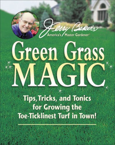 Jerry Baker's Green Grass Magic: Tips, Tricks, and Tonics for Growing the Toe-Ticklinest Turf in Town! (Jerry Baker Good Gardening series) [Paperback]