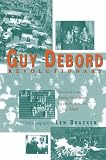 Bracken, Len: Guy Debord: Revolutionary