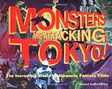 Galbraith, Stuart: Monsters Are Attacking Tokyo!: The Incredible World of Japanese Fantasy Films Galbraith, Stuart: Monsters Are Attacking Tokyo!: The Incredible World of Japanese Fantasy Films