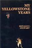 Stewart, Donald C.: My Yellowstone Years: The Life of a Park Ranger