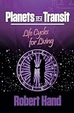 Hand, Robert: Planets in Transits: Life Cycles for Living