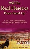 Bercot, David W.: Will the Real Heretics Please Stand Up: A New Look at Today's Evangelical Church in the Light of Early Christianity