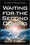Stedman, Ray C.: Waiting for the Second Coming: Studies in Thessalonians