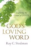 Stedman, Ray C.: God's Loving Word: Exploring the Gospel of John