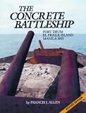 Allen, Francis J.: Concrete Battleship: Fort Drum, El Fraile Island, Manila Bay Allen, Francis J.: Concrete Battleship: Fort Drum, El Fraile Island, Manila Bay