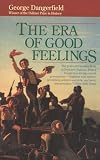 Dangerfield, George: The Era of Good Feelings Dangerfield, George: The Era of Good Feelings
