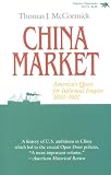 McCormick, Thomas J.: China Market: America's Quest for Informal Empire, 1893-1901 McCormick, Thomas J.: China Market: America's Quest for Informal Empire, 1893-1901