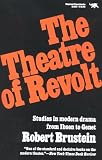 The Theatre of Revolt: An Approach to Modern Drama (0929587537) by Brustein, Robert Sanford Brustein, Robert Sanford: The Theatre of Revolt: An Approach to Modern Drama