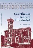 Rose, Christine: Courhouse Indexes Illustrated Rose, Christine: Courhouse Indexes Illustrated
