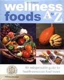 Margen, Sheldon: Wellness Foods A to Z: An Indispensable Guide for Health-Conscious Food Lovers Margen, Sheldon: Wellness Foods A to Z: An Indispensable Guide for Health-Conscious Food Lovers