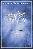 Kuyvenhoven, Andrew: Comfort and Joy: A Study of the Heidelberg Catechism Kuyvenhoven, Andrew: Comfort and Joy: A Study of the Heidelberg Catechism