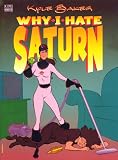 Baker, Kyle: Why I Hate Saturn