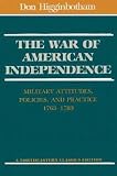 Higginbotham, Donald: The War of American Independence: Military Attitudes, Policies and Practice , 1763-1789 Higginbotham, Donald: The War of American Independence: Military Attitudes, Policies and Practice , 1763-1789