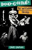 Savran, David: Breaking the Rules: The Wooster Group Savran, David: Breaking the Rules: The Wooster Group