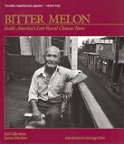 Gillenkirk, Jeff: Bitter Melon: Inside America's Last Rural Chinese Town Gillenkirk, Jeff: Bitter Melon: Inside America's Last Rural Chinese Town