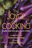 The Joyce of Cooking: Food and Drink from James Joyce's Dublin (0930794850) by Armstrong, Alison Armstrong, Alison: The Joyce of Cooking: Food and Drink from James Joyce's Dublin