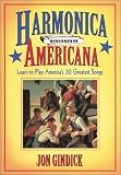 Gindick, Jon: Harmonica Americana: History, Instruction and Music for 30 Great American Tunes