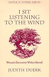 Duerk, Judith: I Sit Listening To The Wind: Woman's Encounter Within Herself Duerk, Judith: I Sit Listening To The Wind: Woman's Encounter Within Herself