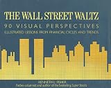 Fisher, Kenneth L.: The Wall Street Waltz: 90 Visual Perspectives Illustrated Lessons from Financial Cycles and Trends Fisher, Kenneth L.: The Wall Street Waltz: 90 Visual Perspectives Illustrated Lessons from Financial Cycles and Trends