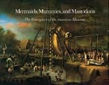 Alderson, William T.: Mermaids, Mummies, and Mastodons: The Emergence of the American Museum Alderson, William T.: Mermaids, Mummies, and Mastodons: The Emergence of the American Museum