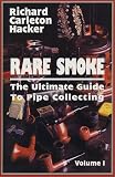Hacker, Richard Carleton: Rare Smoke: The Ultimate Guide to Pipe Collecting Hacker, Richard Carleton: Rare Smoke: The Ultimate Guide to Pipe Collecting