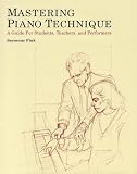 Fink, Seymour: Mastering Piano Technique: A Guide for Students, Teachers, and Performers