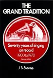 Steane, J. B.: The Grand Tradition: Seventy Years of Singing on Record