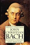 Gartner, Heinz: John Christian Bach: Mozart's Friend and Mentor