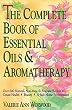 The Complete Book of Essential Oils and Aromatherapy