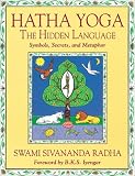 Radha, Sivananda: Hatha Yoga: The Hidden Language Symbols, Secrets, and Metaphor Radha, Sivananda: Hatha Yoga: The Hidden Language Symbols, Secrets, and Metaphor