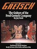 Scott, Jay: The Guitars of the Fred Gretsch Company