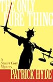 Hyde, Patrick: The Only Pure Thing: A Stuart Clay Mystery