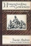 Andres, Suzie: Homeschooling With Gentleness: Catholic Discovers Unschooling