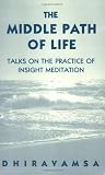 Dhiravamsa: The Middle Path of Life: Talks on the Practice of Insight Meditation Dhiravamsa: The Middle Path of Life: Talks on the Practice of Insight Meditation