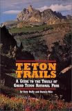 Wile, Darwin: Teton Trails: A Guide to the Trails of Grand Teton National Park Wile, Darwin: Teton Trails: A Guide to the Trails of Grand Teton National Park